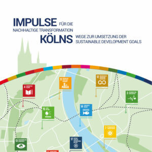 Impulse für die nachhaltige Transformation Kölns. Wege zur Umsetzung der Sustainable Development Goals